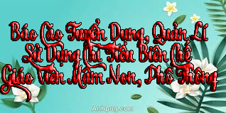 V/v báo cáo việc tuyển dụng, quản lý, sử dụng chỉ tiêu biên chế  giáo viên mầm non, phổ thông